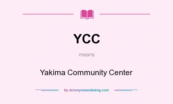 What does YCC mean? It stands for Yakima Community Center