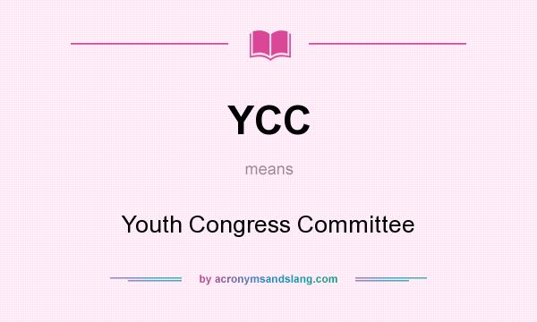 What does YCC mean? It stands for Youth Congress Committee