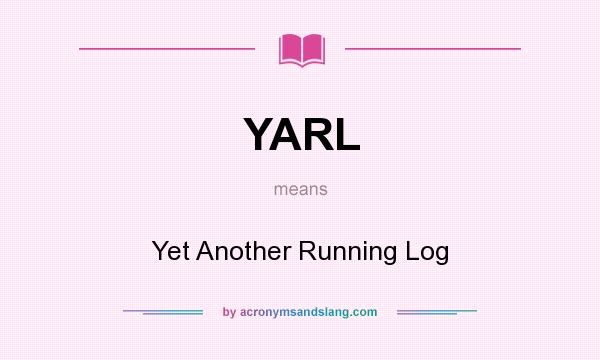 What does YARL mean? It stands for Yet Another Running Log