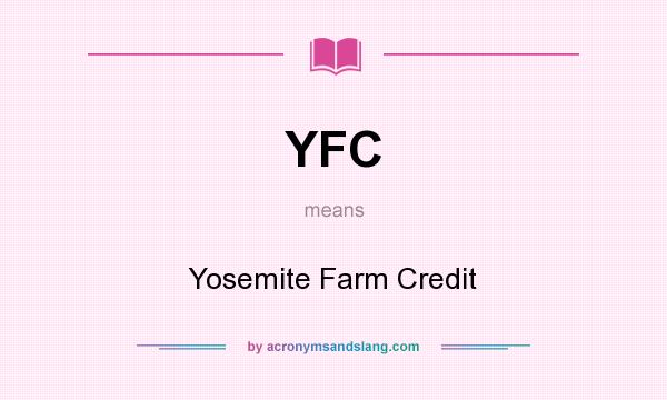 What does YFC mean? It stands for Yosemite Farm Credit