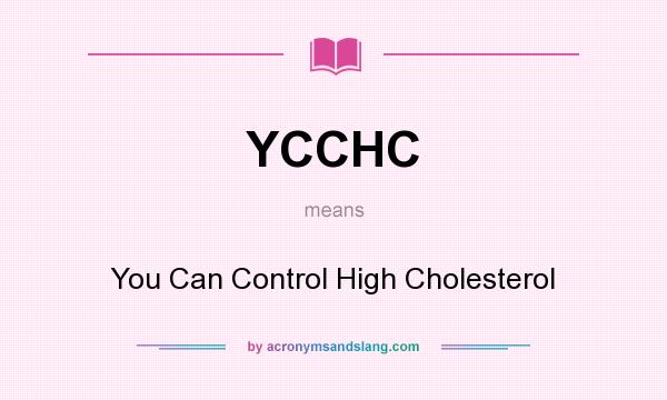 What does YCCHC mean? It stands for You Can Control High Cholesterol
