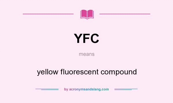 What does YFC mean? It stands for yellow fluorescent compound
