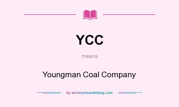 What does YCC mean? It stands for Youngman Coal Company