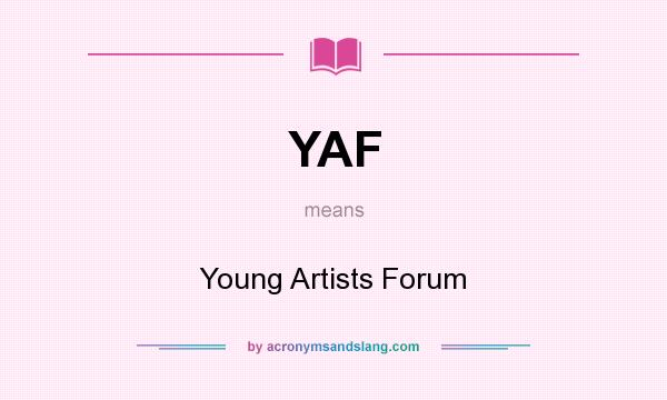 What does YAF mean? It stands for Young Artists Forum