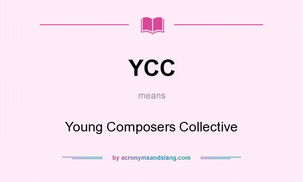 What does YCC mean? It stands for Young Composers Collective