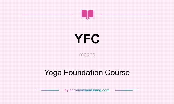 What does YFC mean? It stands for Yoga Foundation Course