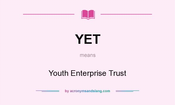 What does YET mean? It stands for Youth Enterprise Trust