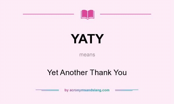 What does YATY mean? It stands for Yet Another Thank You