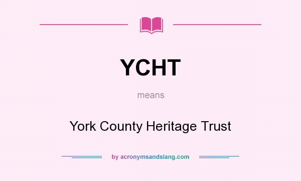 What does YCHT mean? It stands for York County Heritage Trust