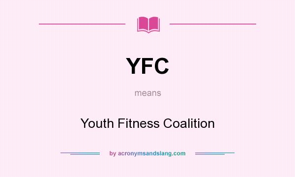 What does YFC mean? It stands for Youth Fitness Coalition