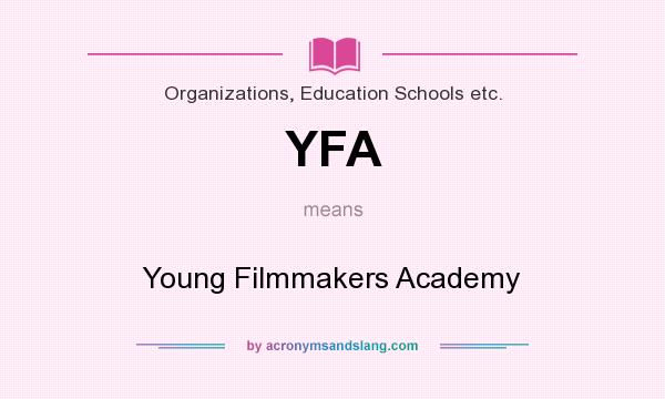 What does YFA mean? It stands for Young Filmmakers Academy
