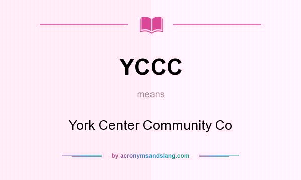 What does YCCC mean? It stands for York Center Community Co
