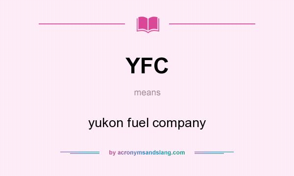 What does YFC mean? It stands for yukon fuel company