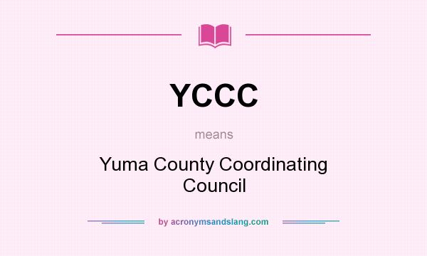 What does YCCC mean? It stands for Yuma County Coordinating Council
