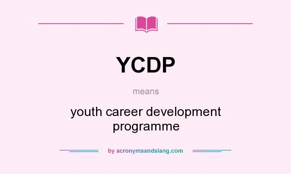 What does YCDP mean? It stands for youth career development programme