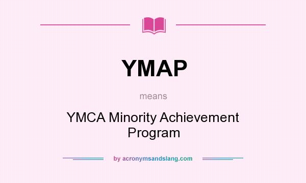 What does YMAP mean? It stands for YMCA Minority Achievement Program