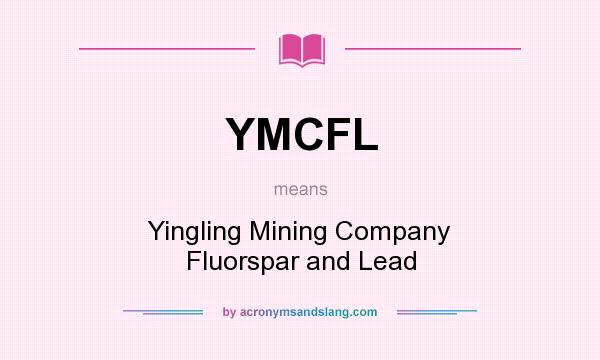 What does YMCFL mean? It stands for Yingling Mining Company Fluorspar and Lead