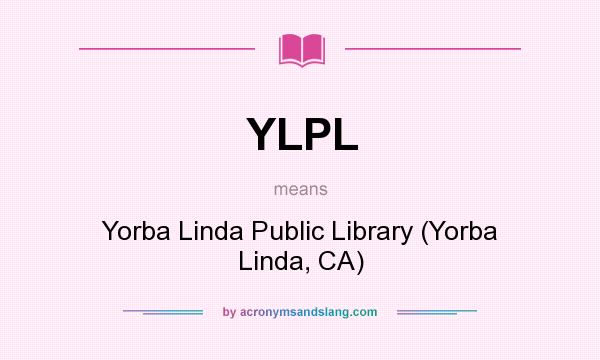 What does YLPL mean? It stands for Yorba Linda Public Library (Yorba Linda, CA)