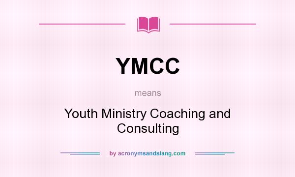 What does YMCC mean? It stands for Youth Ministry Coaching and Consulting
