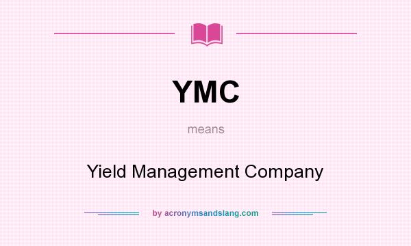 What does YMC mean? It stands for Yield Management Company