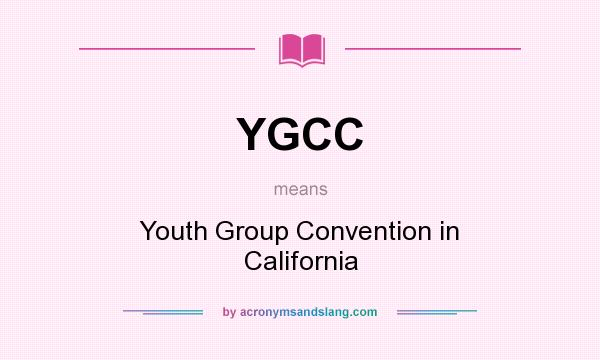 What does YGCC mean? It stands for Youth Group Convention in California
