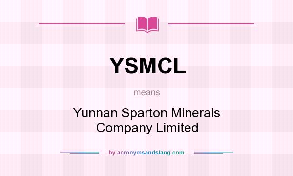 What does YSMCL mean? It stands for Yunnan Sparton Minerals Company Limited
