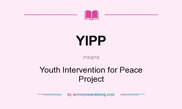 What does YIPP mean? It stands for Youth Intervention for Peace Project