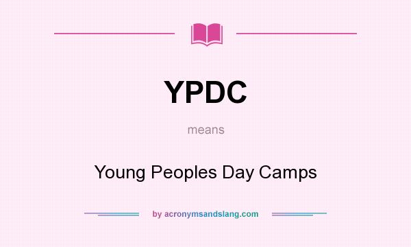 What does YPDC mean? It stands for Young Peoples Day Camps