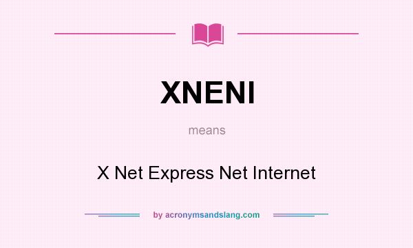 What does XNENI mean? It stands for X Net Express Net Internet