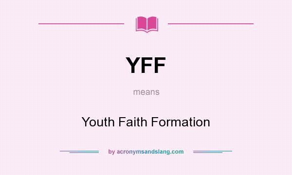 What does YFF mean? It stands for Youth Faith Formation