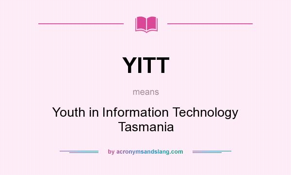 What does YITT mean? It stands for Youth in Information Technology Tasmania