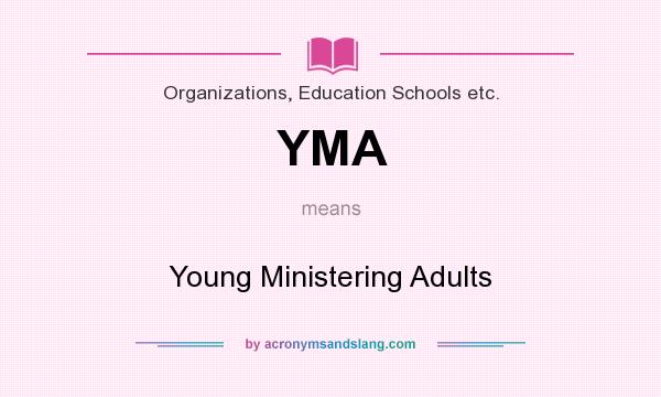 What does YMA mean? It stands for Young Ministering Adults
