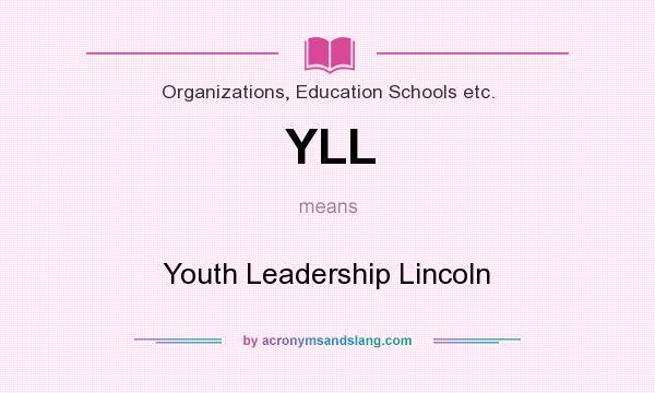What does YLL mean? It stands for Youth Leadership Lincoln