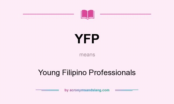 What does YFP mean? It stands for Young Filipino Professionals