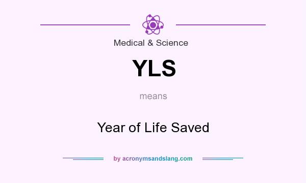What does YLS mean? It stands for Year of Life Saved