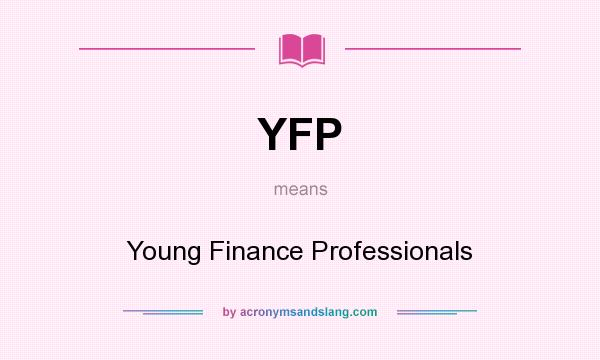 What does YFP mean? It stands for Young Finance Professionals