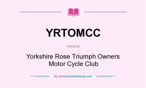 What does YRTOMCC mean? It stands for Yorkshire Rose Triumph Owners Motor Cycle Club