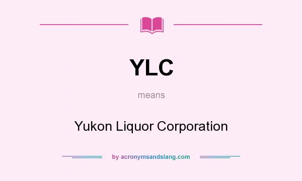 What does YLC mean? It stands for Yukon Liquor Corporation
