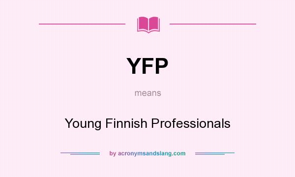 What does YFP mean? It stands for Young Finnish Professionals