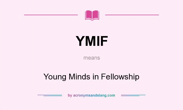 What does YMIF mean? It stands for Young Minds in Fellowship