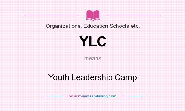 What does YLC mean? It stands for Youth Leadership Camp