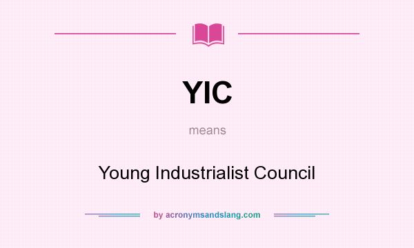 What does YIC mean? It stands for Young Industrialist Council