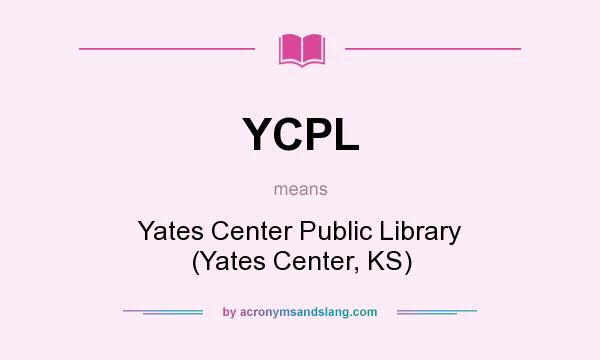 What does YCPL mean? It stands for Yates Center Public Library (Yates Center, KS)