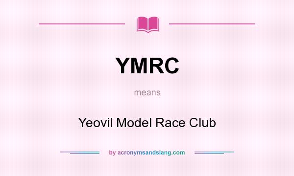What does YMRC mean? It stands for Yeovil Model Race Club