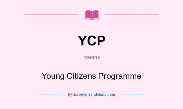 What does YCP mean? It stands for Young Citizens Programme