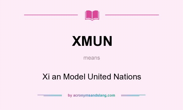 What does XMUN mean? It stands for Xi an Model United Nations