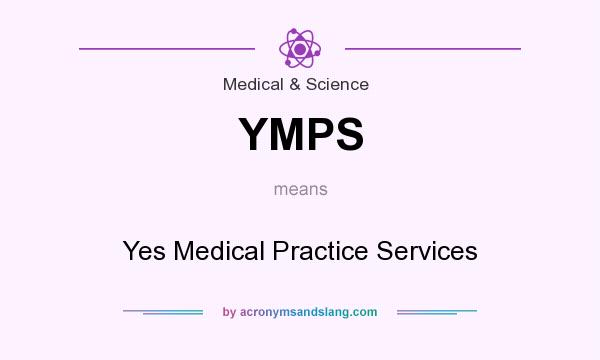 What does YMPS mean? It stands for Yes Medical Practice Services