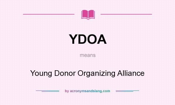 What does YDOA mean? It stands for Young Donor Organizing Alliance