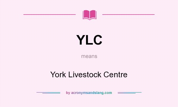 What does YLC mean? It stands for York Livestock Centre