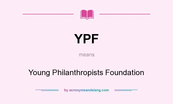 What does YPF mean? It stands for Young Philanthropists Foundation